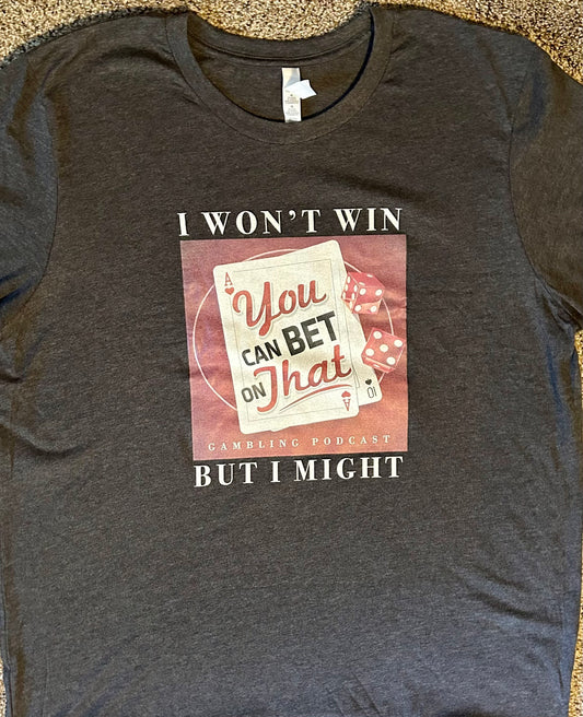 Old Style I WON'T WIN BUT I MIGHT T-shirt